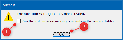 Haga clic en la casilla de verificación "Ejecutar esta regla ahora en los mensajes que ya están en la carpeta actual" y luego haga clic en "Aceptar".