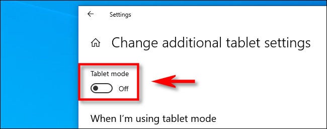 En "Cambiar la configuración adicional de la tableta" en Windows 10, haga clic en el interruptor "Modo tableta".